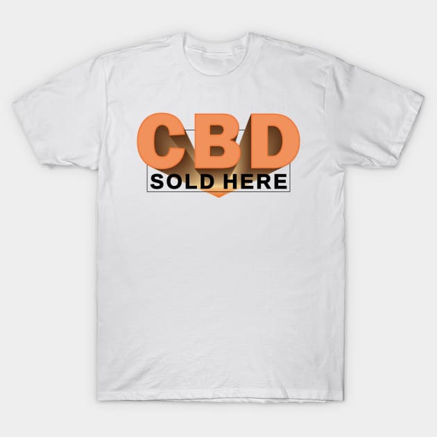 CBD SOLD HERE _5 T-Shirt by cactusjoe